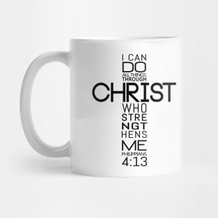 I Can Do All Things Through Christ Who Strengthens Me - Philippians 4:13 Mug